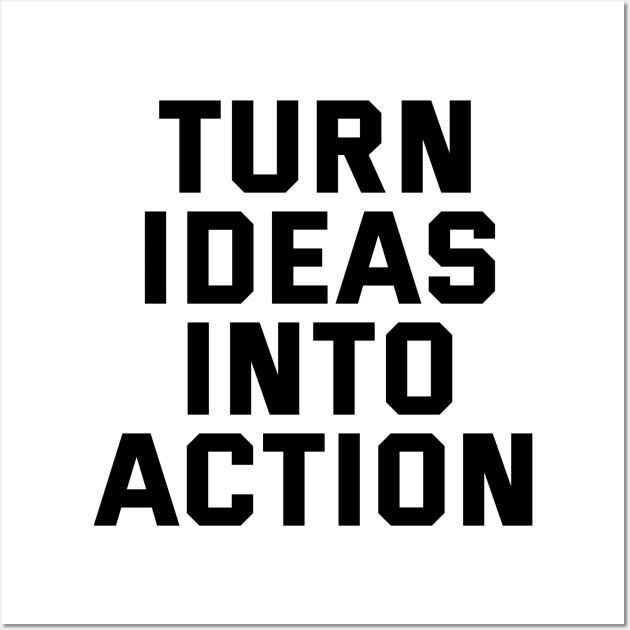 Turn Ideas Into Action Wall Art by Texevod